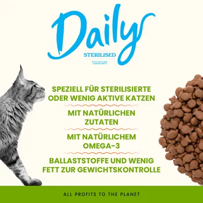 Daily Sterilised. Speziell für sterilisierte oder wenig aktive Katzen, mit natürlichen Zutaten, Omega-3, Ballaststoffe und wenig Fett zur Gewichtskontrolle. Daily Sterilised. Speziell für sterilisierte oder wenig aktive Katzen, mit natürlichen Zutaten, Omega-3, Ballaststoffe und wenig Fett zur Gewichtskontrolle.