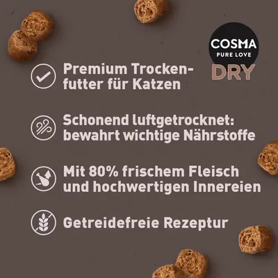 Cosma Pure Love Dry. Premium Trockenfutter für Katzen, schonend luftgetrocknet, bewahrt wichtige Nährstoffe, mit 80% frischem Fleisch und hochwertigen Innereien, getreidefreie Rezeptur.