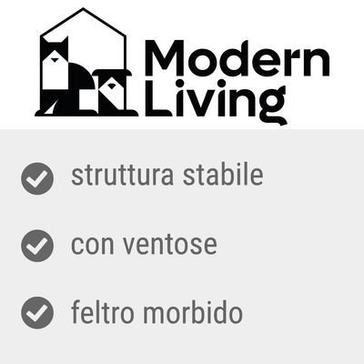 Modern Living. struttura stabile, con ventose, feltro morbido
