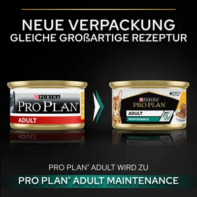 Neue Verpackung, gleiche grossartige Rezeptur. Purina Pro Plan Adult wird zu Pro Plan Adult Maintenance.