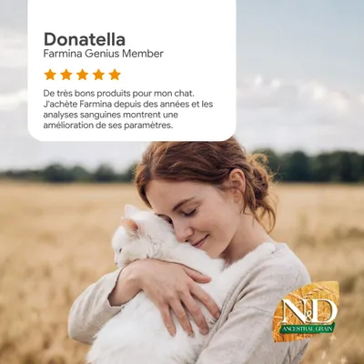 Avis client : Donatella, membre Farmina Genius. 5 étoiles. Très bons produits pour mon chat, les analyses sanguines montrent une amélioration. Logo ND Ancestral Céréales en bas à droite. Avis client : Donatella, membre Farmina Genius. 5 étoiles. Très bons produits pour mon chat, les analyses sanguines montrent une amélioration. Logo ND Ancestral Céréales en bas à droite.