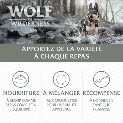 Wolf of Wilderness. Apportez de la variété à chaque repas. Nourriture : à servir comme repas complet & équilibré. À mélanger aux croquettes pour une haute appétence. Récompense : à donner en tant que friandise.