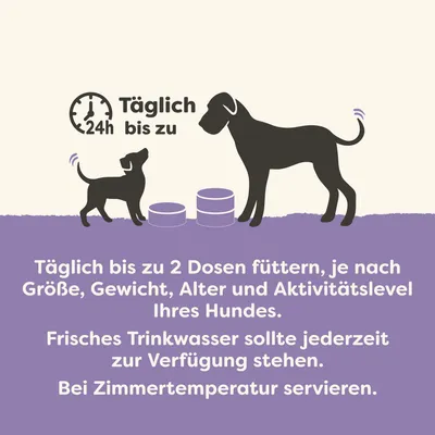 Täglich bis zu 2 Dosen füttern, je nach Größe, Gewicht, Alter und Aktivitätslevel des Hundes. Frisches Trinkwasser bereitstellen. Bei Zimmertemperatur servieren. Täglich bis zu 2 Dosen füttern, je nach Größe, Gewicht, Alter und Aktivitätslevel des Hundes. Frisches Trinkwasser bereitstellen. Bei Zimmertemperatur servieren.