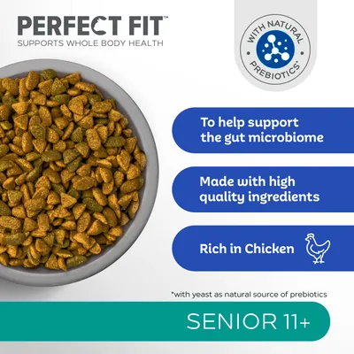 PERFECT FIT supports whole body health, with natural prebiotics. To help support the gut microbiome. Made with high quality ingredients. Rich in Chicken. SENIOR 11+.