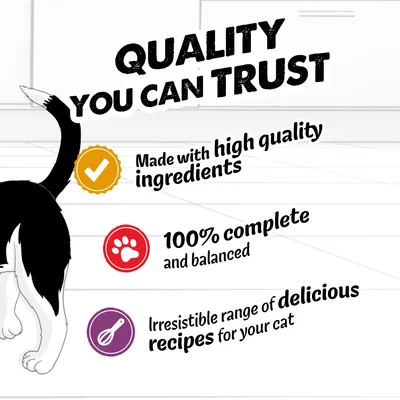 Quality you can trust. Made with high-quality ingredients. 100% complete and balanced. An irresistible range of delicious recipes for your cat.