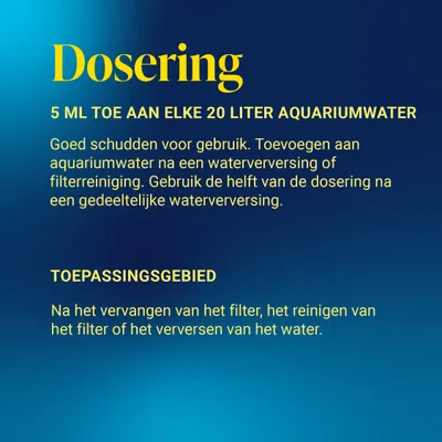 Dosering: 5 ml op 20 liter aquariumwater. Goed schudden, toevoegen na waterverversing of filterreiniging. Halve dosering bij gedeeltelijke waterverversing. Toepassingsgebied: filtervervanging, reiniging. Dosering: 5 ml op 20 liter aquariumwater. Goed schudden, toevoegen na waterverversing of filterreiniging. Halve dosering bij gedeeltelijke waterverversing. Toepassingsgebied: filtervervanging, reiniging.