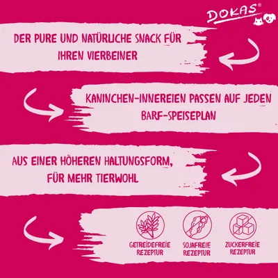 Dokas. Der pure und natürliche Snack für Ihren Vierbeiner. Kaninchen-Innereien passen auf jeden BARF-Speiseplan. Aus höherer Haltungsform, getreidefrei, sojafrei, zuckerfrei.