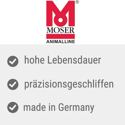 Moser Animalline. Hohe Lebensdauer, präzisionsgeschliffen, made in Germany.