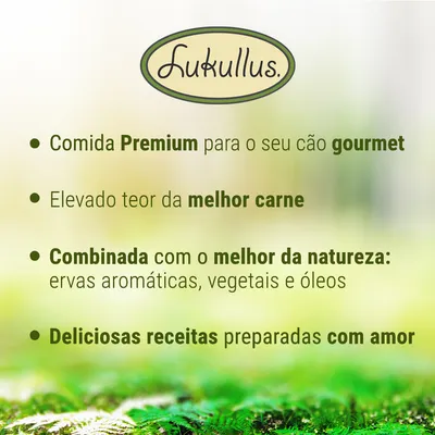 Lukullus. Comida Premium para o seu cão gourmet. Elevado teor da melhor carne. Combinada com o melhor da natureza: ervas aromáticas, vegetais e óleos. Deliciosas receitas preparadas com amor.