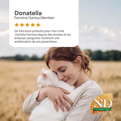 Avis client : Donatella, membre Farmina Genius, 5 étoiles. Très bons produits pour mon chat, les analyses sanguines montrent une amélioration. Logo N&D Ancestral Céréales en bas à droite. Avis client : Donatella, membre Farmina Genius, 5 étoiles. Très bons produits pour mon chat, les analyses sanguines montrent une amélioration. Logo N&D Ancestral Céréales en bas à droite.