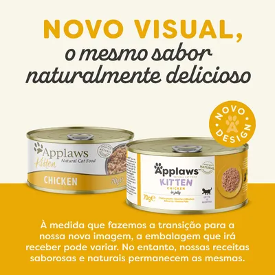 Texto: NOVO VISUAL, o mesmo sabor naturalmente delicioso. Duas latas de Applaws Kitten Chicken 70 g com design diferente. Selo: NOVO DESIGN. Aviso sobre transição de embalagem.