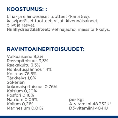 Koostumus: liha- ja eläinperäiset tuotteet (kana 5 %), kasvi- ja viljatuotteet, kivennäisaineet, öljyt, rasvat. Ravintoarvot: valkuaisaine 9,3 %, rasva 3,3 %, kosteus 76,5 %, A-vitamiini 48.332 IU/kg.