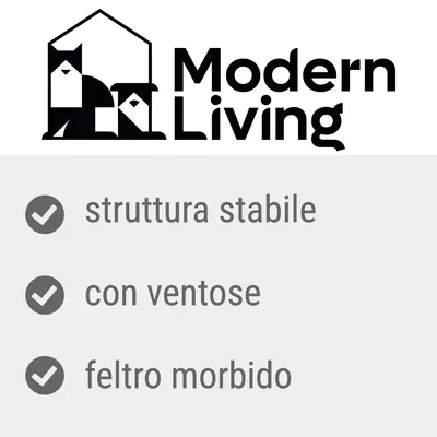 Modern Living. struttura stabile, con ventose, feltro morbido