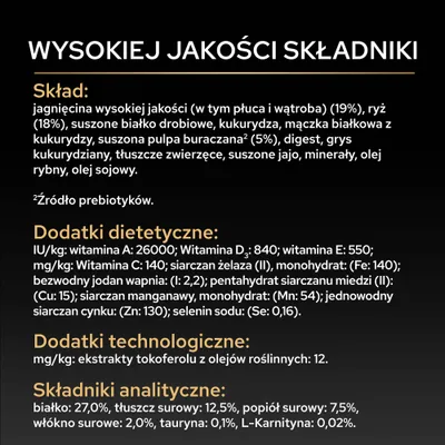 Składniki: jagnięcina, ryż, białko drobiowe, kukurydza, wysłodki buraczane. Dodatki: witaminy A, D3, E, C, składniki mineralne. Składniki analityczne: białko 27%, tłuszcz 12,5%, tauryna 0,1%. Składniki: jagnięcina, ryż, białko drobiowe, kukurydza, wysłodki buraczane. Dodatki: witaminy A, D3, E, C, składniki mineralne. Składniki analityczne: białko 27%, tłuszcz 12,5%, tauryna 0,1%.