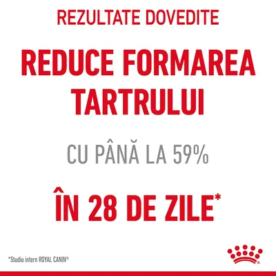 Rezultate dovedite: reduce formarea tartrului cu până la 59% în 28 de zile. *Studiu intern ROYAL CANIN.
