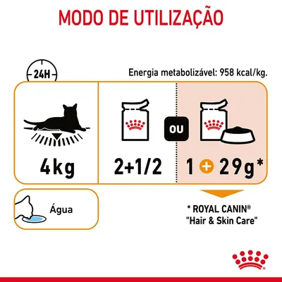 Modo de utilização: para um gato de 4 kg, dar 2+1/2 saquetas ou 1 saqueta mais 29 g de ração Royal Canin Hair & Skin Care. Energia metabolizável: 958 kcal/kg. Água disponível. Modo de utilização: para um gato de 4 kg, dar 2+1/2 saquetas ou 1 saqueta mais 29 g de ração Royal Canin Hair & Skin Care. Energia metabolizável: 958 kcal/kg. Água disponível.