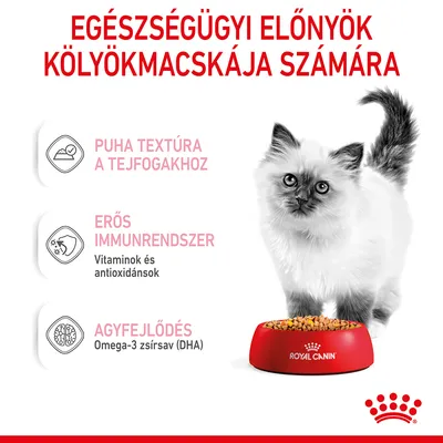EGÉSZSÉGÜGYI ELŐNYÖK KÖLYÖKMACSKÁJA SZÁMÁRA: puha textúra a tejfogakhoz, erős immunrendszer vitaminokkal és antioxidánsokkal, agyfejlődés omega-3 zsírsavval (DHA). Royal Canin.