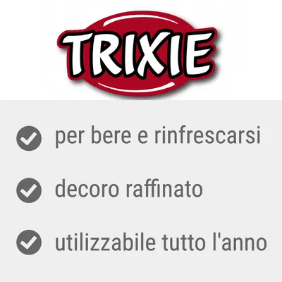 TRIXIE, per bere e rinfrescarsi, decoro raffinato, utilizzabile tutto l'anno