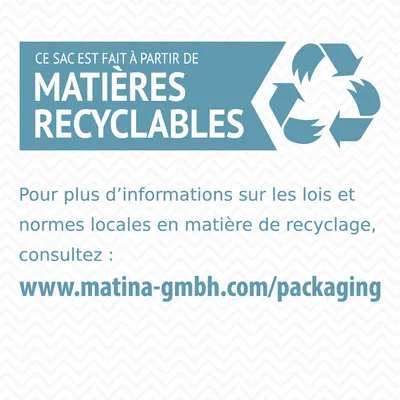 Ce sac est fait à partir de matières recyclables. Pour plus d’informations sur le recyclage, consultez : www.matina-gmbh.com/packaging