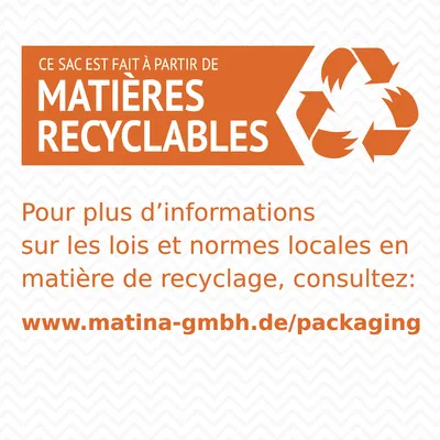 Ce sac est fait à partir de matières recyclables. Pour plus d’informations sur le recyclage, consultez : www.matina-gmbh.de/packaging
