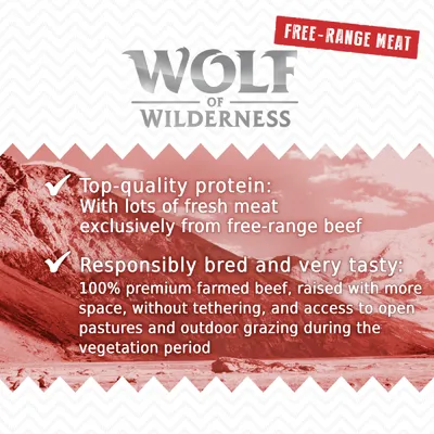 Wolf of Wilderness. FREE-RANGE MEAT. Top-quality protein: With lots of fresh meat exclusively from free-range beef. Responsibly bred and very tasty: 100% premium farmed beef, raised with more space, without tethering, and access to open pastures and outdoor grazing during the vegetation period.