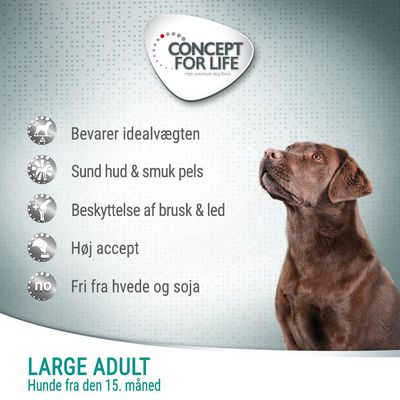 CONCEPT FOR LIFE. Bevarer idealvægten, sund hud & smuk pels, beskyttelse af brusk & led, høj accept, fri fra hvede og soja. LARGE ADULT Hunde fra den 15. måned.