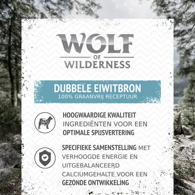 Wolf of Wilderness. Dubbele eiwitbron, 100% graanvrij receptuur. Hoogwaardige kwaliteit ingrediënten voor optimale spijsvertering. Specifieke samenstelling voor gezonde ontwikkeling.