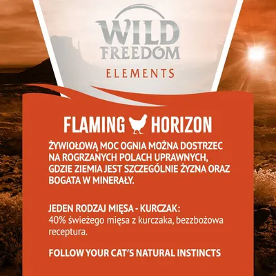 Wild Freedom Elements Flaming Horizon. Jeden rodzaj mięsa – kurczak: 40% świeżego mięsa z kurczaka, bezzbożowa receptura. Follow your cat’s natural instincts.