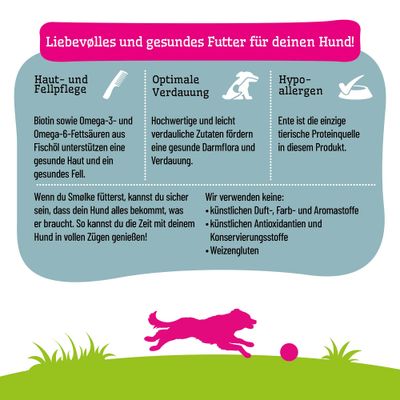 Liebevolles und gesundes Futter für deinen Hund: Haut- und Fellpflege, optimale Verdauung, hypoallergen. Keine künstlichen Zusatzstoffe oder Weizengluten. Ente als Proteinquelle.