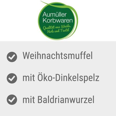 Aumüller Korbwaren. Qualität aus Weide, Holz und Textil. Weihnachtsmuffel mit Öko-Dinkelspelz und Baldrianwurzel.