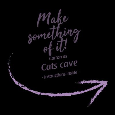 Make something of it! Carton as Cats cave – Instructions inside – (κείμενο στα αγγλικά, οδηγίες για κατασκευή σπηλιάς γάτας από χαρτόνι)