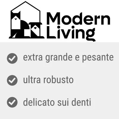 Modern Living. extra grande e pesante, ultra robusto, delicato sui denti.
