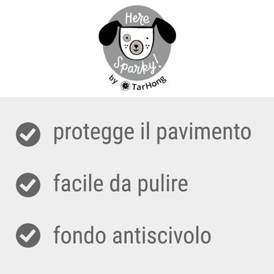 Here Sparky! by TarHong. Protegge il pavimento, facile da pulire, fondo antiscivolo.