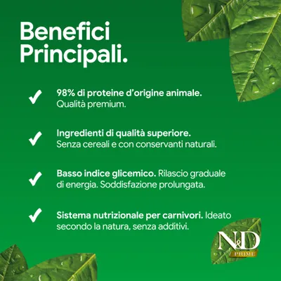 Vantaggi principali: 98% di proteine animali, ingredienti di alta qualità senza cereali, basso indice glicemico, sistema nutrizionale per carnivori senza additivi. ND Prime.