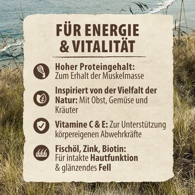 Für Energie & Vitalität: Hoher Proteingehalt für Muskelerhalt, inspiriert von Natur mit Obst, Gemüse, Kräutern. Vitamine C & E für Abwehrkräfte. Fischöl, Zink, Biotin für Haut und Fell.
