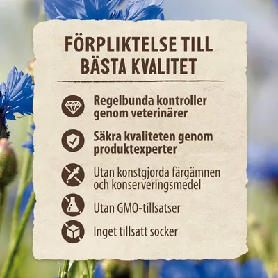 FÖRPLIKTELSE TILL BÄSTA KVALITET: Regelbundna kontroller genom veterinärer, Säkra kvaliteten genom produktexperter, Utan konstgjorda färgämnen och konserveringsmedel, Utan GMO-tillsatser, Inget tillsatt socker