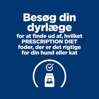Besøg din dyrlæge for at finde ud af, hvilket PRESCRIPTION DIET foder der er det rigtige for din hund eller kat