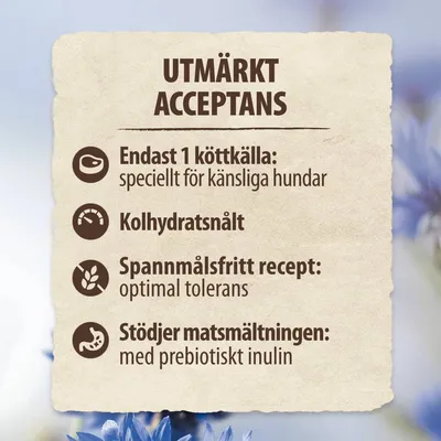 UTMÄRKT ACCEPTANS. Endast 1 köttkälla: speciellt för känsliga hundar. Kolhydratsnålt. Spannmålsfritt recept: optimal tolerans. Stödjer matsmältningen: med prebiotiskt inulin.