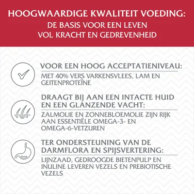Hoogwaardige kwaliteit voeding: basis voor krachtig leven. 40% vers varkensvlees, lam, geitenproteïne. Zalmolie en zonnebloemolie rijk aan omega-3/6. Lijnzaad, bietenpulp, inuline voor vezels.