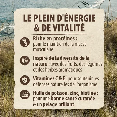LE PLEIN D'ÉNERGIE & DE VITALITÉ. Riche en protéines, inspiré de la diversité de la nature, vitamines C & E, huile de poisson, zinc, biotine pour santé cutanée et pelage brillant.