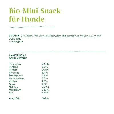 Bio-Mini-Snack für Hunde. Состав: 37% говядина, 37% свиная печень, 23% куриная мука, 2,8% льняное семя, 0,2% соль. Анализ: белок 60,1%, жир 21,1%, зола 9,4%, клетчатка 0,9%.