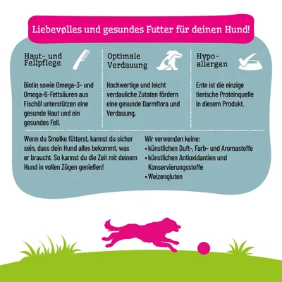Liebevolles und gesundes Futter für deinen Hund: Haut- und Fellpflege, optimale Verdauung, hypoallergen. Keine künstlichen Zusatzstoffe oder Weizengluten. Ente als Proteinquelle. Liebevolles und gesundes Futter für deinen Hund: Haut- und Fellpflege, optimale Verdauung, hypoallergen. Keine künstlichen Zusatzstoffe oder Weizengluten. Ente als Proteinquelle.