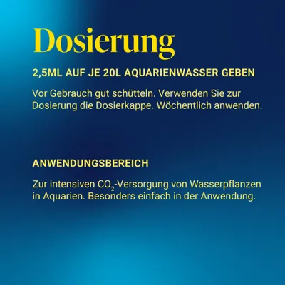 Dosierung: 2,5 ml auf je 20 l Aquarienwasser geben. Vor Gebrauch schütteln, Dosierkappe verwenden, wöchentlich anwenden. Anwendungsbereich: CO₂-Versorgung für Wasserpflanzen. Dosierung: 2,5 ml auf je 20 l Aquarienwasser geben. Vor Gebrauch schütteln, Dosierkappe verwenden, wöchentlich anwenden. Anwendungsbereich: CO₂-Versorgung für Wasserpflanzen.