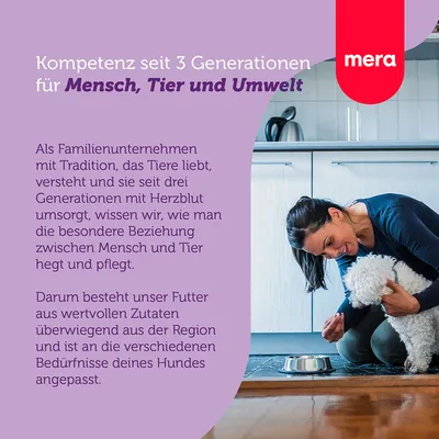 Mera: Kompetenz seit 3 Generationen für Mensch, Tier und Umwelt. Futter aus wertvollen Zutaten aus der Region, angepasst an die Bedürfnisse deines Hundes.