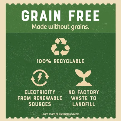 Grain free, made without grains. 100% recyclable. Electricity from renewable sources. No factory waste to landfill.