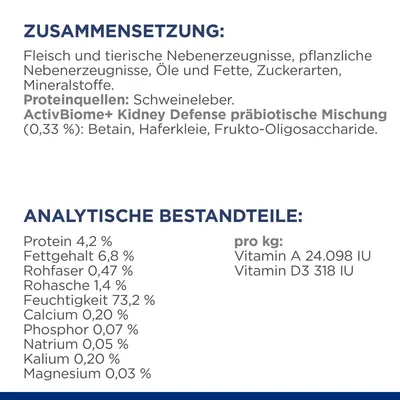 Zusammensetzung: Fleisch, tierische und pflanzliche Nebenerzeugnisse, Schweineleber, ActivBiome+ Kidney Defense Mischung. Analytische Bestandteile: Protein 4,2 %, Fettgehalt 6,8 %, Vitamine A und D3.