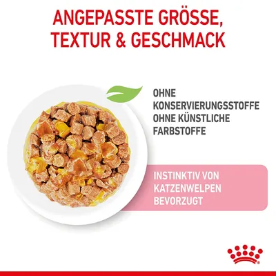 Angepasste Grösse, Textur und Geschmack. Ohne Konservierungsstoffe, ohne künstliche Farbstoffe. Instinktiv von Katzenwelpen bevorzugt.