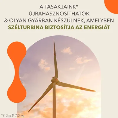 A TASAKJAINK* ÚJRAHASZNOSÍTHATÓK & OLYAN GYÁRBAN KÉSZÜLNEK, AMELYBEN SZÉLTURBINA BIZTOSÍTJA AZ ENERGIÁT *2,5kg & 7,5 kg