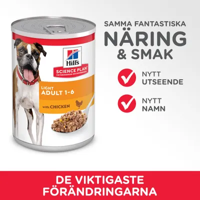 Hill's Science Plan Light Adult 1-6 with Chicken hundmatburk. Text: Samma fantastiska näring & smak, nytt utseende, nytt namn, de viktigaste förändringarna.