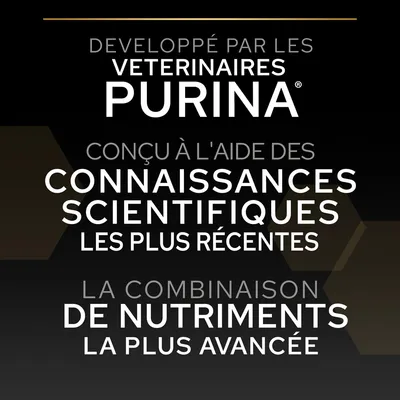 Développé par les vétérinaires Purina. Conçu à l'aide des connaissances scientifiques les plus récentes. La combinaison de nutriments la plus avancée.